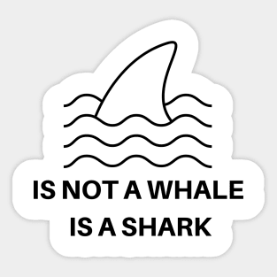 is not a whale is a shark Sticker